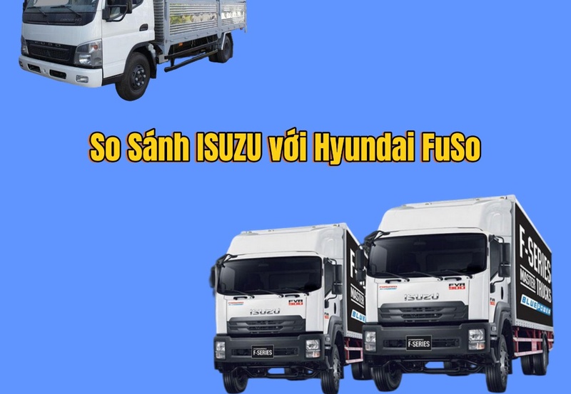 So Sánh Xe Tải Isuzu Với Hino, Hyundai, và Fuso: Ưu và Nhược Điểm