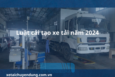 Luật hoán cải xe tải mới nhất năm 2024