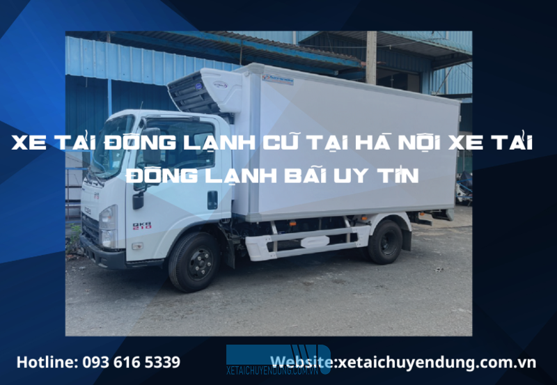 Mua Xe Tải Đông Lạnh Cũ Chất Lượng Tại Hà Nội - Những Điều Bạn Cần Biết