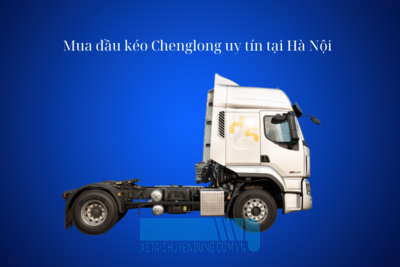 Mua đầu kéo Chenglong uy tín tại Hà Nội