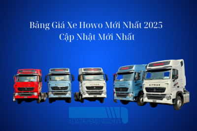 Bảng Giá Xe Howo - Shacman Mới Nhất - Cập Nhật Mới Nhất 2025