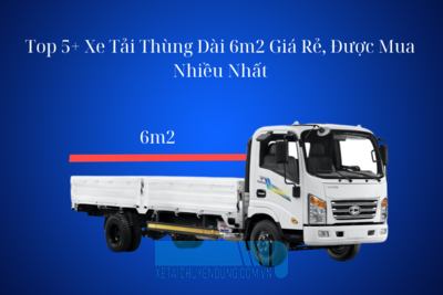 5+ Mẫu Xe Tải Thùng Dài 6m2 Giá Rẻ, Được Ưa Chuộng Nhất