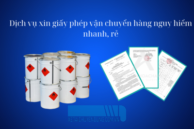 Dịch vụ xin giấy phép vận chuyển hàng nguy hiểm nhanh giá rẻ